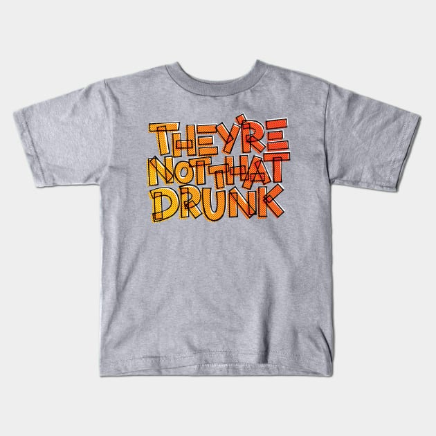 They're Not That Drunk Funny Drinking Quote Kids T-Shirt by polliadesign